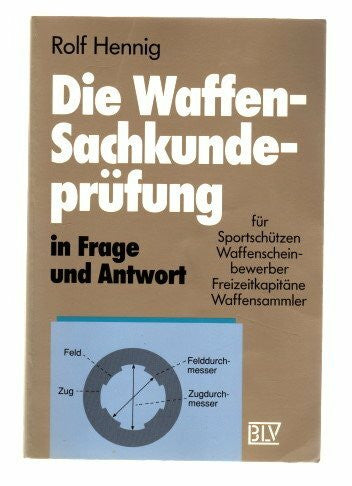 Die Waffen-Sachkundeprüfung in Frage und Antwort. Für Sportschützen, Waffenscheinbewerber, Freizeitkapitäne, Waffensammmler