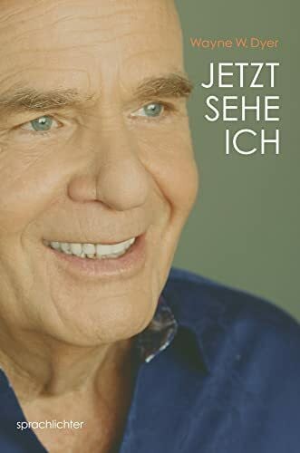 Dyer, Wayne W. Jetzt Sehe Ich