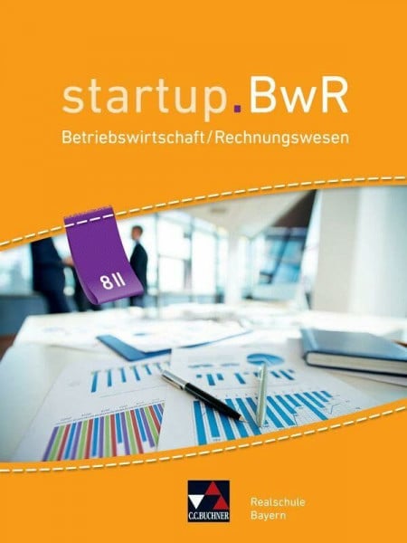 Kohnhäuser, Nicole startup.BwR Realschule Bayern / startup.BwR Bayern 8 II: Betriebswirtschaftslehre / Rechnungswesen (startup.BwR Realschule Bayern: Betriebswirtschaftslehre / Rechnungswesen)