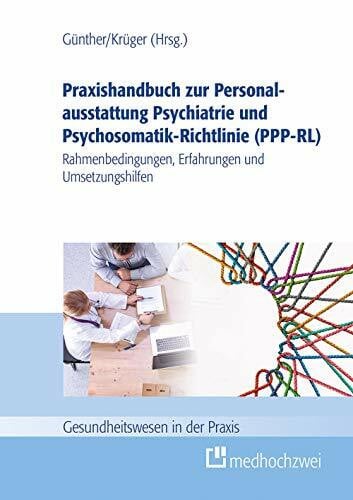 Krüger, Ramon Praxishandbuch zur Personalausstattung Psychiatrie und Psychosomatik-Richtlinie (PPP-RL): Rahmenbedingungen, Erfahrungen und Umsetzungshilfen (Gesundheitswesen in der Praxis)
