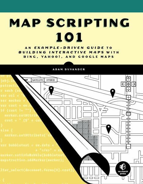 DuVander, Adam Map Scripting 101: A Guide to Building Interactive Maps with Bing, Yahoo!, and Google Maps