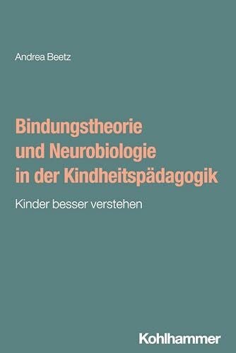 Aicher, Iris Bindungstheorie und Neurobiologie in der Kindheitspädagogik: Kinder besser verstehen