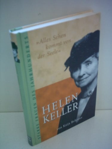 Göbel, Doro Alles Sehen kommt von der Seele: Die Lebensgeschichte der Helen Keller (Beltz & Gelberg - Biographie)