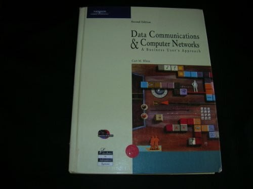 White, Curt M. Data Communications and Computer Networks: A Business User's Approach (Illustrated Series)