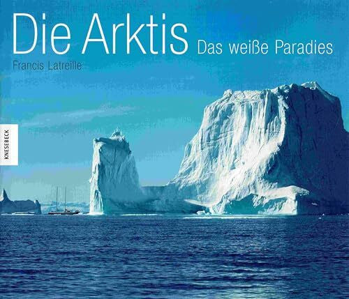 Latreille, Francis Die Arktis: Das weisse Paradies