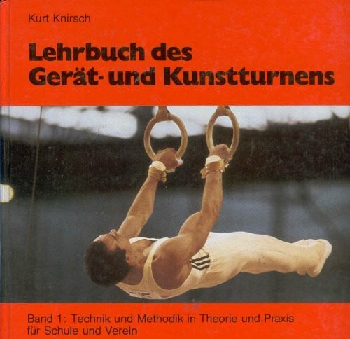 Knirsch, Kurt Lehrbuch des Gerät- und Kunstturnens.Bd.2: Technik und Methodik Theorie und Praxis in Schule und Verein