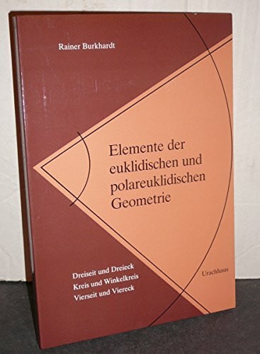 Labudde, Klaus Elemente der euklidischen und polareuklidischen Geometrie: Dreiseit und Dreieck. Kreis und Winkelkreis. Vierseit und Viereck. Beiträge zum Studium fundamentale