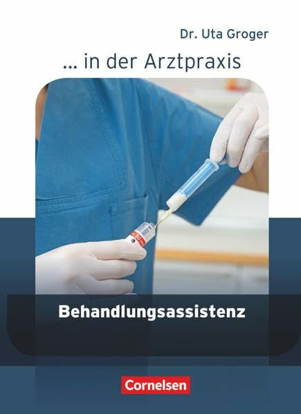 Groger, Uta ... in der Arztpraxis - Aktuelle Ausgabe: Behandlungsassistenz in der Arztpraxis - Schülerbuch