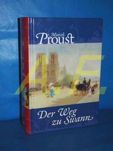 Proust, Marcel Unterwegs zu Swann: Auf der Suche nach der verlorenen Zeit