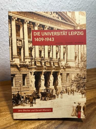 Blecher, Jens Die Universität Leipzig: 1944-1992: Ansichten - Einblicke - Rückblicke