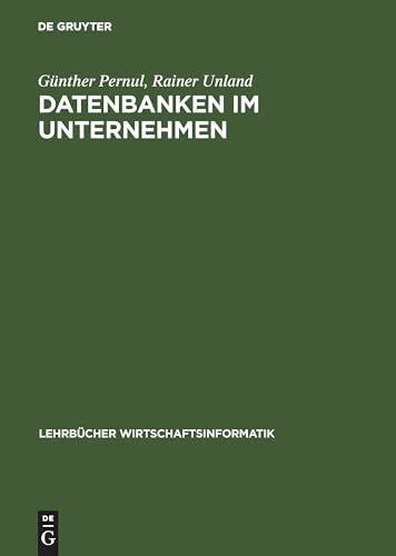 Pernul, Günther Datenbanken im Unternehmen: Analyse, Modellbildung und Einsatz (Lehrbücher Wirtschaftsinformatik)