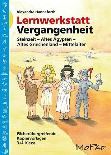 Hanneforth, Alexandra Lernwerkstatt Vergangenheit: Steinzeit - Altes Ägypten - Altes Griechenland - Mittelalter (3. und 4. Klasse): Fächerübergreifende Kopiervorlagen für die 3./4. Klasse (Lernwerkstatt Sachunterricht)