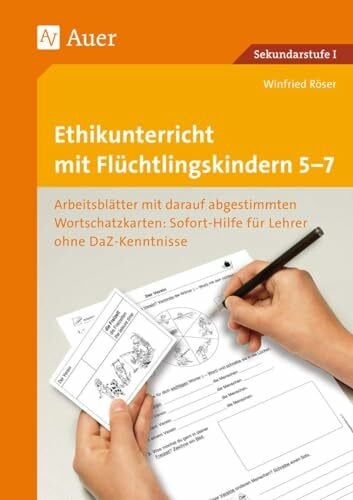 Röser, Winfried Ethikunterricht mit Flüchtlingskindern 5-7: Arbeitsblätter mit darauf abgestimmten Wortschatz- karten Sofort-Hilfe für Lehrer ohne DaZ-Kenntniss (5. ... (Unterricht mit DaZ-Schülern Sekundarstufe)