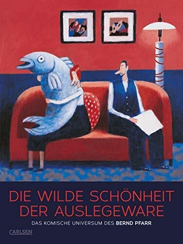 Pfarr, Bernd Die wilde Schönheit der Auslegeware: Das komische Universum des Bernd Pfarr