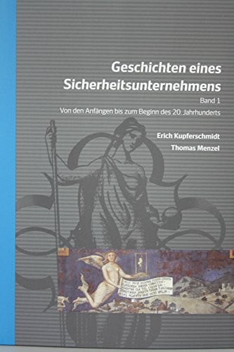 Menzel, Thomas Geschichten eines Sicherheitsunternehmens: Von den Anfängen bis zum Beginn des 20. Jahrhunderts