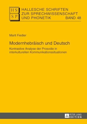 Stock, Eberhard Modernhebraeisch und Deutsch: Kontrastive Analyse der Prosodie in interkulturellen Kommunikationssituationen (Hallesche Schriften zur Sprechwissenschaft und Phonetik, Band 48)