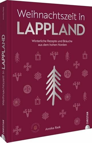 Annika Rask Weihnachtszeit in Lappland: Winterliche Rezepte und Bräuche aus dem hohen Norden