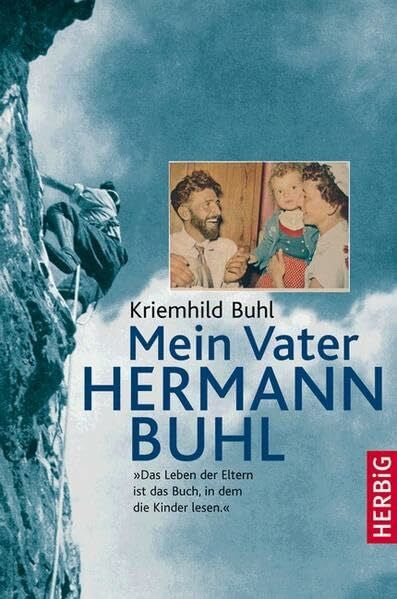 Diemberger, Kurt Mein Vater Hermann Buhl: 'Das Leben der Eltern ist das Buch, in dem die Kinder lesen'