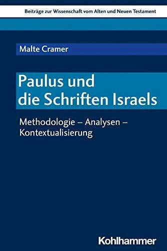 von Bendemann, Reinhard Paulus und die Schriften Israels: Methodologie - Analysen - Kontextualisierung (Beiträge zur Wissenschaft vom Alten und Neuen Testament (BWANT), 239, Band 239)
