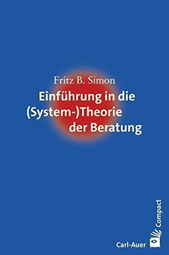 Simon, Fritz B. Einführung in die (System-) Theorie der Beratung (Carl-Auer Compact)