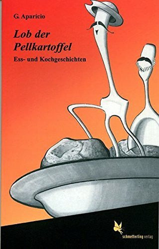 Aparicio, Guillermo Lob der Pellkartoffel: Ess- und Kochgeschichten