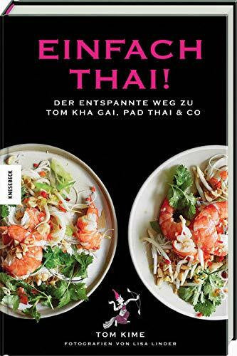 Hunke-Wormser, Annegret Einfach thai!: Der entspannte Weg zu Tom Kha Gai, Pad Thai & Co. Thai-Kochbuch.