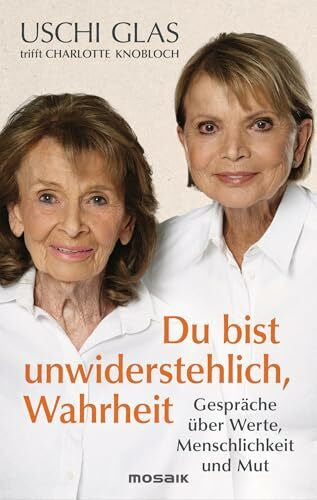 Köhne, Olaf »Du bist unwiderstehlich, Wahrheit«: Gespräche über Werte, Menschlichkeit und Mut - Zwei Ikonen unserer Gesellschaft sprechen über mutige Entscheidungen und wie wir Haltung bewahren