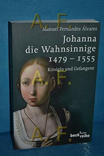 Strobel, Matthias Johanna die Wahnsinnige 1479 - 1555: Königin und Gefangene (Beck'sche Reihe)