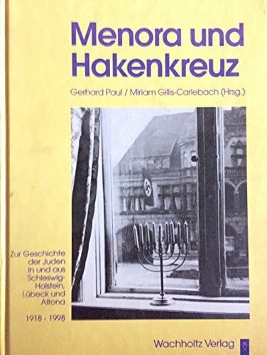Gerhard Paul Menora und Hakenkreuz: Zur Geschichte der Juden in und aus Schleswig-Holstein, Lübeck und Altona 1918-1998