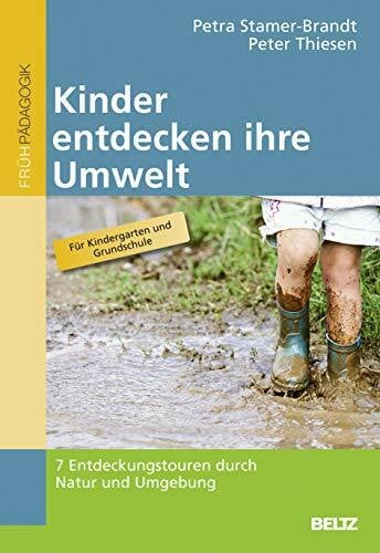 Thiesen, Peter Kinder entdecken ihre Umwelt: 7 Entdeckungstouren durch Natur und Umgebung
