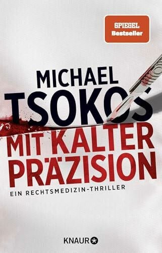 Tsokos, Prof. Dr. Michael Mit kalter Präzision: Ein Rechtsmedizin-Thriller | SPIEGEL Bestseller (Die Sabine Yao-Reihe, Band 1)
