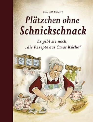 Bangert, Elisabeth Plätzchen ohne Schnickschnack: Es gibt sie noch, 'die Rezepte aus Omas Küche'