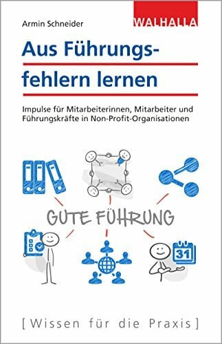 Achim Schneider Aus Führungsfehlern lernen: Impulse für Mitarbeiterinnen, Mitarbeiter und Führungskräfte in Non-Profit-Organisationen