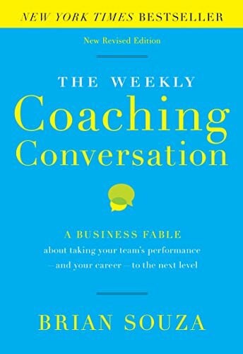 Souza, Brian The Weekly Coaching Conversation: A Business Fable about Taking Your Team's Performance-And Your Career-To the Next Level
