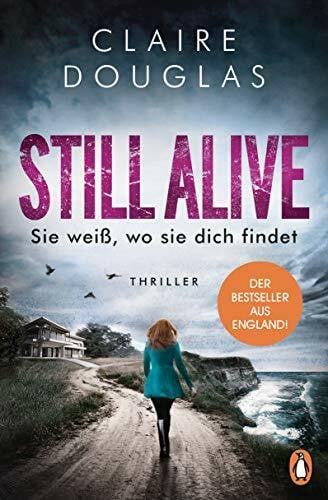Douglas, Claire STILL ALIVE - Sie weiß, wo sie dich findet: Thriller – Der Bestseller aus England
