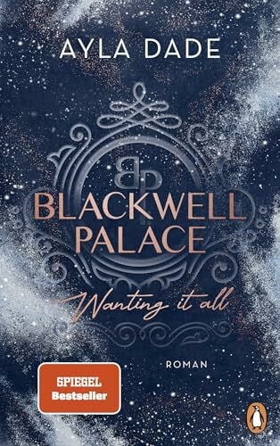 Dade, Ayla Blackwell Palace. Wanting it all: Roman. Die Bestsellerreihe voller Spice, Glamour und Intrigen (Die Frozen-Hearts-Reihe, Band 2)