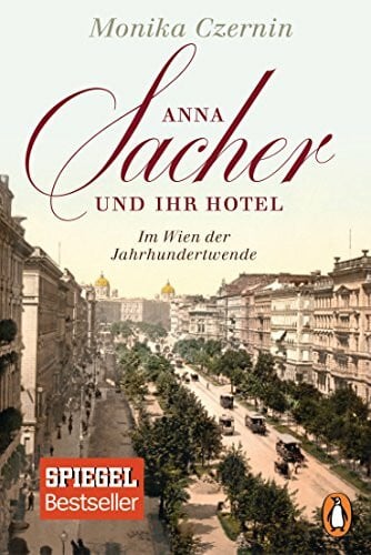 Czernin, Monika Anna Sacher und ihr Hotel: Im Wien der Jahrhundertwende