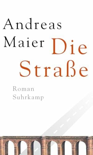 Maier, Andreas Die Straße: Roman. Ausgezeichnet mit Franz-Hessel-Preis 2012 (Ortsumgehung)