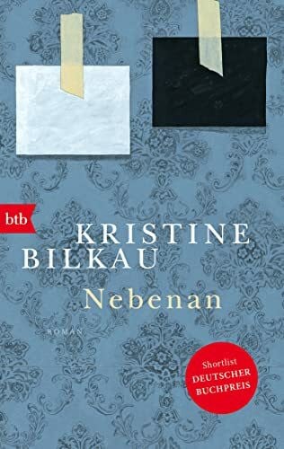 Bilkau, Kristine Nebenan: Roman - Shortlist Deutscher Buchpreis