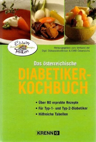 Verband d. Diätassistentinnen Österreichs Das österreichische Diabetiker-Kochbuch: Über 80 erprobte Rezepte. Für Typ-1- und Typ-2-Diabetiker. Hilfreiche Tabellen. Hrsg. v. Verband d. Dipl. DiätassistentInnen & EMB Österreich