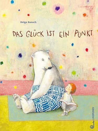 Bansch, Helga Das Glück ist ein Punkt: Bilderbuch ab 3 Jahren über Freundschaft, Zusammenhalt und Dankbarkeit, Achtsamkeit und das Finden des Glücks, ein Eisbär als ... Freund, Natur im Einklang der Jahreszeiten