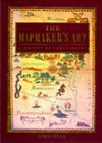 Goss, John. Map Makers Art: History of Cartography