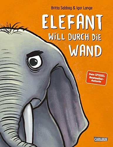 Lange, Igor Elefant will durch die Wand: Durch Spaß und Leichtigkeit mit Wut umgehen | Ein Bilderbuch mit genialen Reimen für alle Kinder ab 3 Jahren