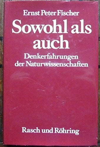 Fischer, Ernst Peter Sowohl als auch. Denkerfahrungen der Naturwissenschaften