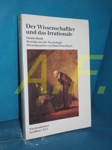 Duerr, Hans P Der Wissenschaftler und das Irrationale. Vollständige Ausgabe: EVA Taschenbücher, Bd.59, Der Wissenschaftler und das Irrationale: Beiträge aus der Psychologie