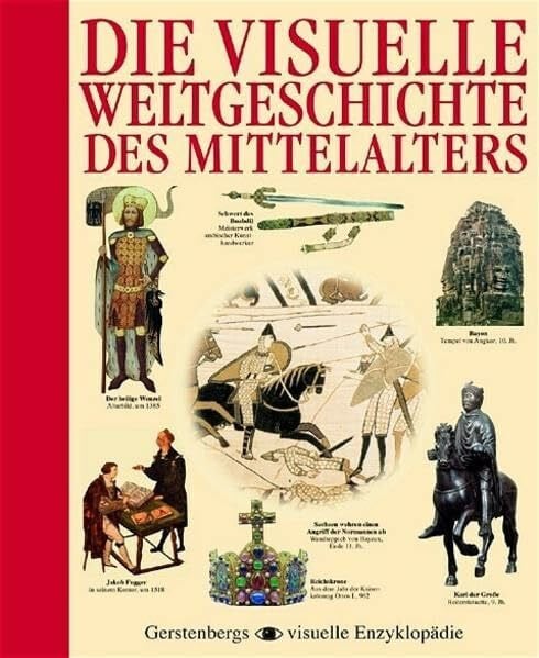 Die Visuelle Weltgeschichte des Mittelalters (Gerstenbergs Visuelle Enzyklopädie)