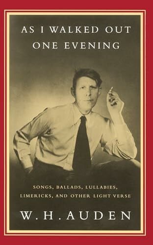 Auden, W. H. As I Walked Out One Evening: Songs, Ballads, Lullabies, Limericks, and Other Light Verse (Vintage International)