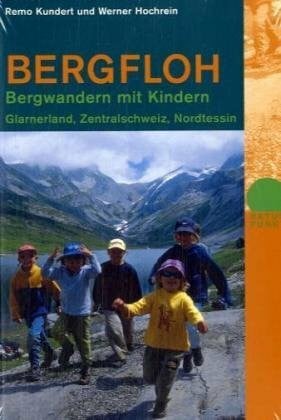 Hochrein, Werner Bergfloh: Bergwandern mit Kindern Glarnerland, Zentralschweiz, Nordtessin (Naturpunkt)