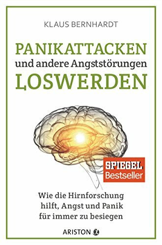 Bernhardt, Klaus Panikattacken und andere Angststörungen loswerden: Wie die Hirnforschung hilft, Angst und Panik für immer zu besiegen - SPIEGEL Bestseller (Mentale Gesundheit)