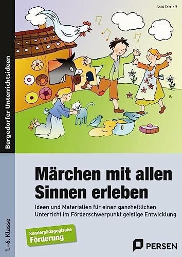 Tetzlaff, Sola Märchen mit allen Sinnen erleben: Ideen und Materialien für einen ganzheitlichen Unt erricht im Förderschwerpunkt geistige Entwicklung (1. bis 6. Klasse)